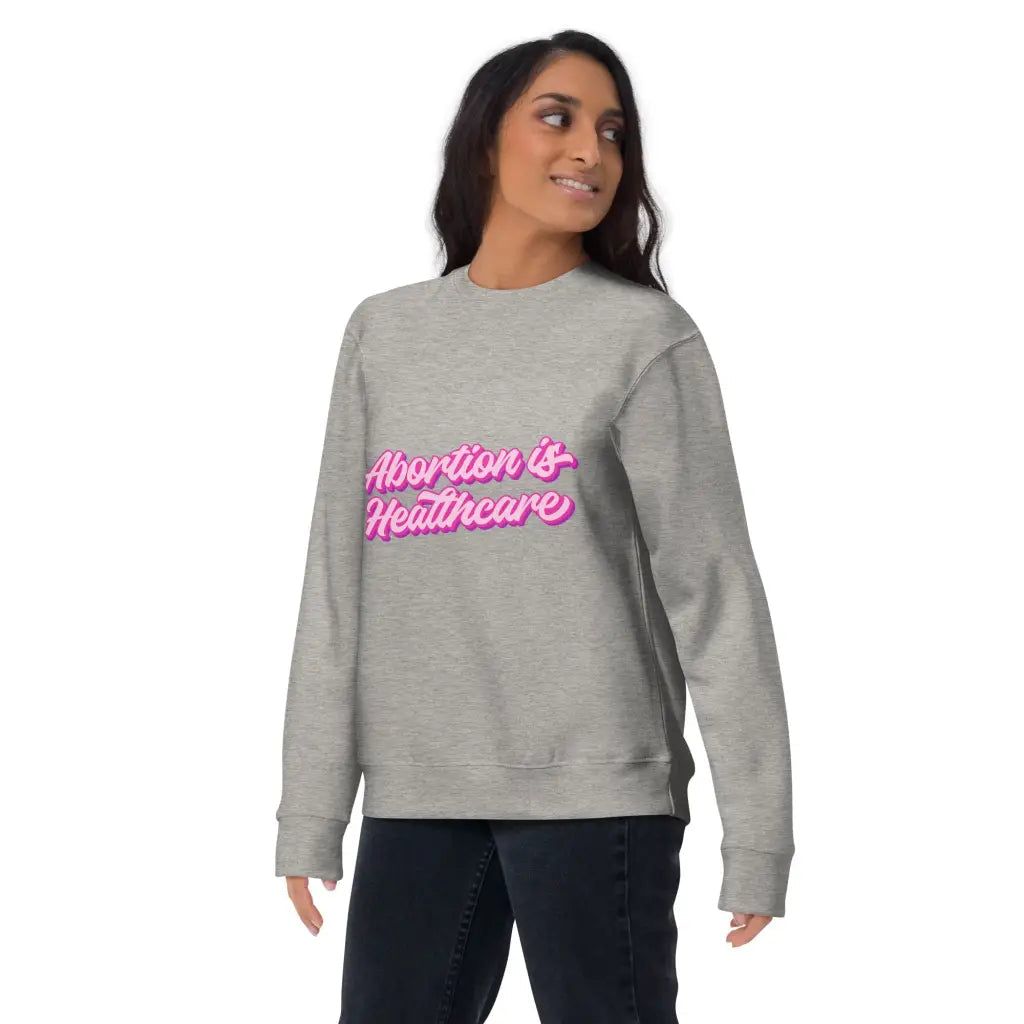 Abortion Is Healthcare Unisex Premium Sweatshirt -