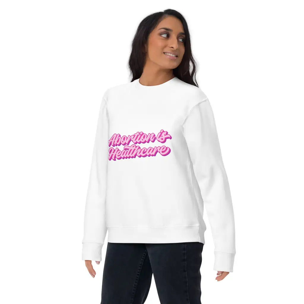 Abortion Is Healthcare Unisex Premium Sweatshirt -