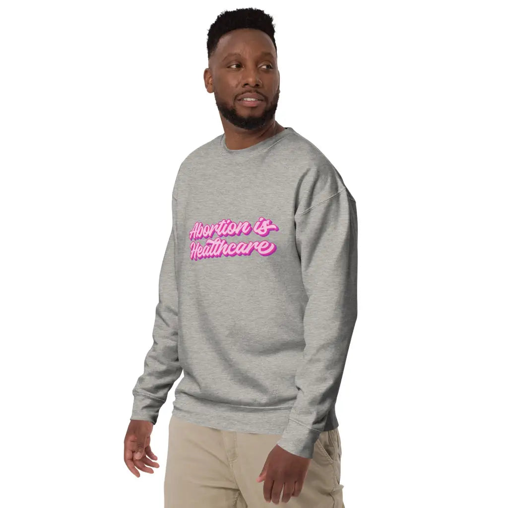 Abortion Is Healthcare Unisex Premium Sweatshirt -