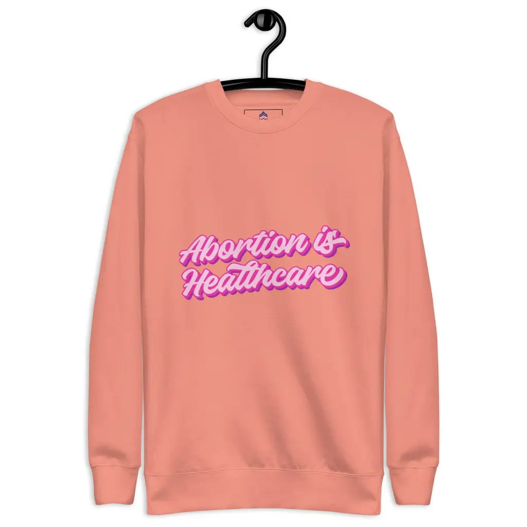 Abortion Is Healthcare Unisex Premium Sweatshirt - Dusty