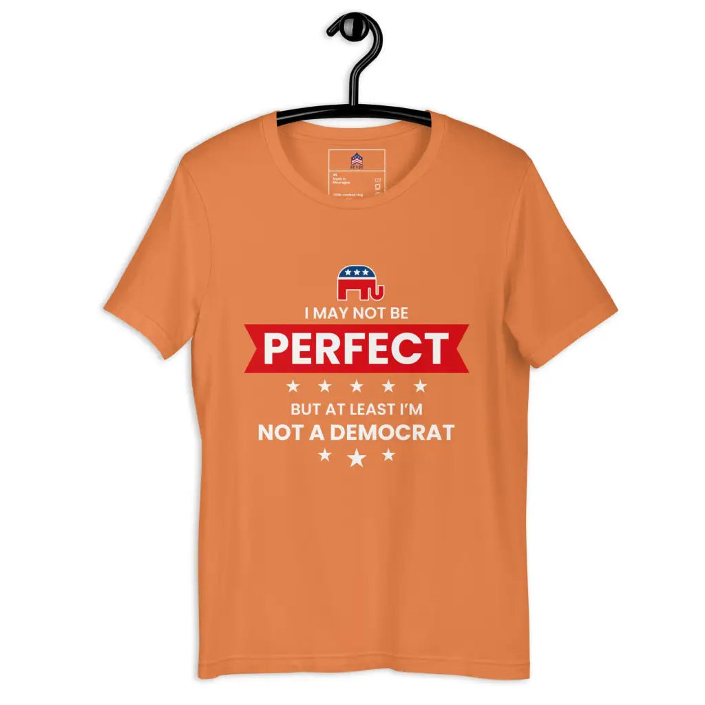 I May Not Be Perfect Unisex T-shirt - Burnt Orange / Xs -