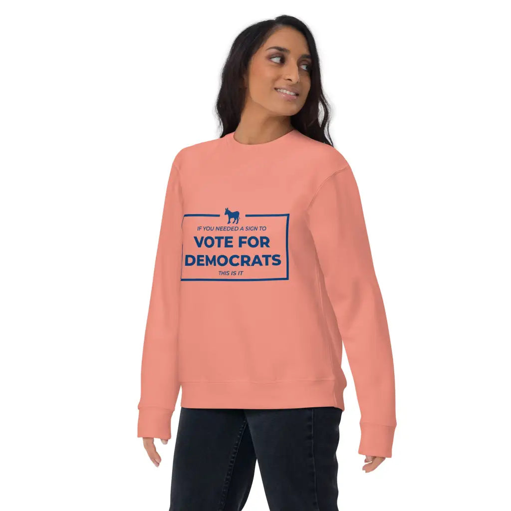 If You Needed a Sign Unisex Premium Sweatshirt - Democratic