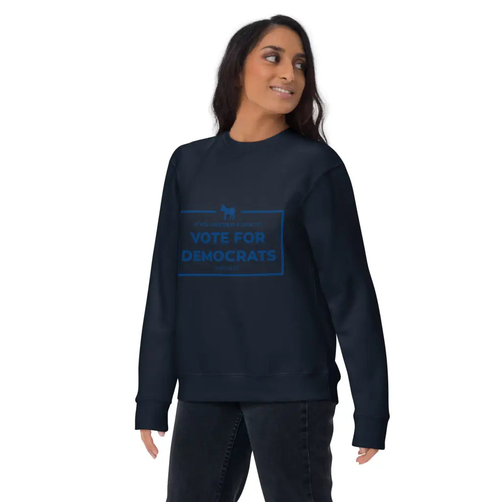 If You Needed a Sign Unisex Premium Sweatshirt - Democratic