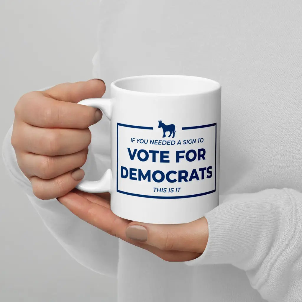 If You Needed a Sign White Glossy Mug - Democratic