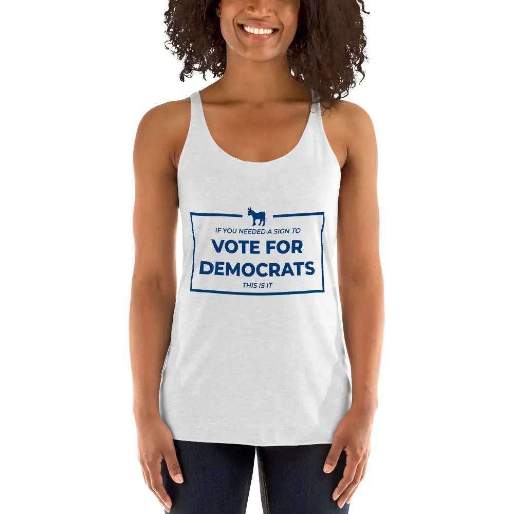 If You Needed a Sign Women’s Racerback Tank - Democratic